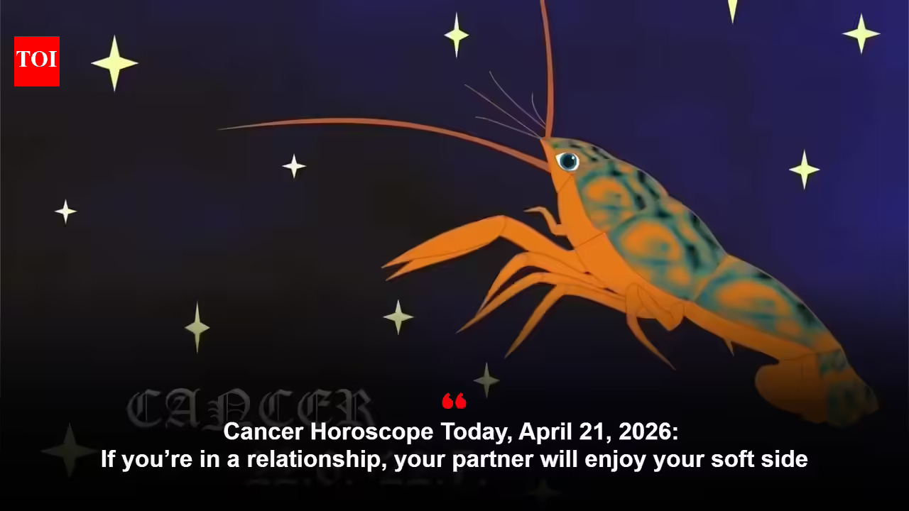 Cancer Horoscope Today, April 21, 2026: If you are in a relationship, your partner will enjoy your gentle side.